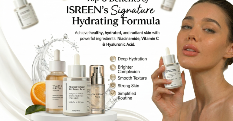 Top 5 Benefits of ISREEN’s Signature Hydrating Formula